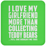 I Love My Girlfriend More Than Collecting Teddy Bears - Drink Coaster