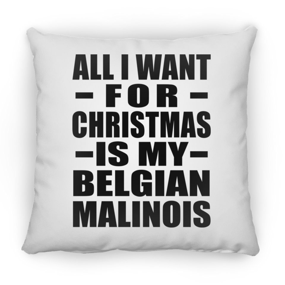 All I Want For Christmas Is My Belgian Malinois - Throw Pillow