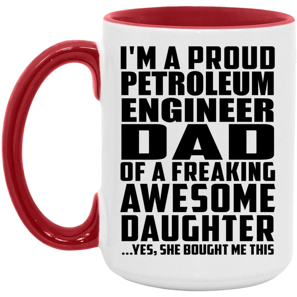 Proud Petroleum Engineer Dad Of Awesome Daughter - 15oz Accent Mug Red