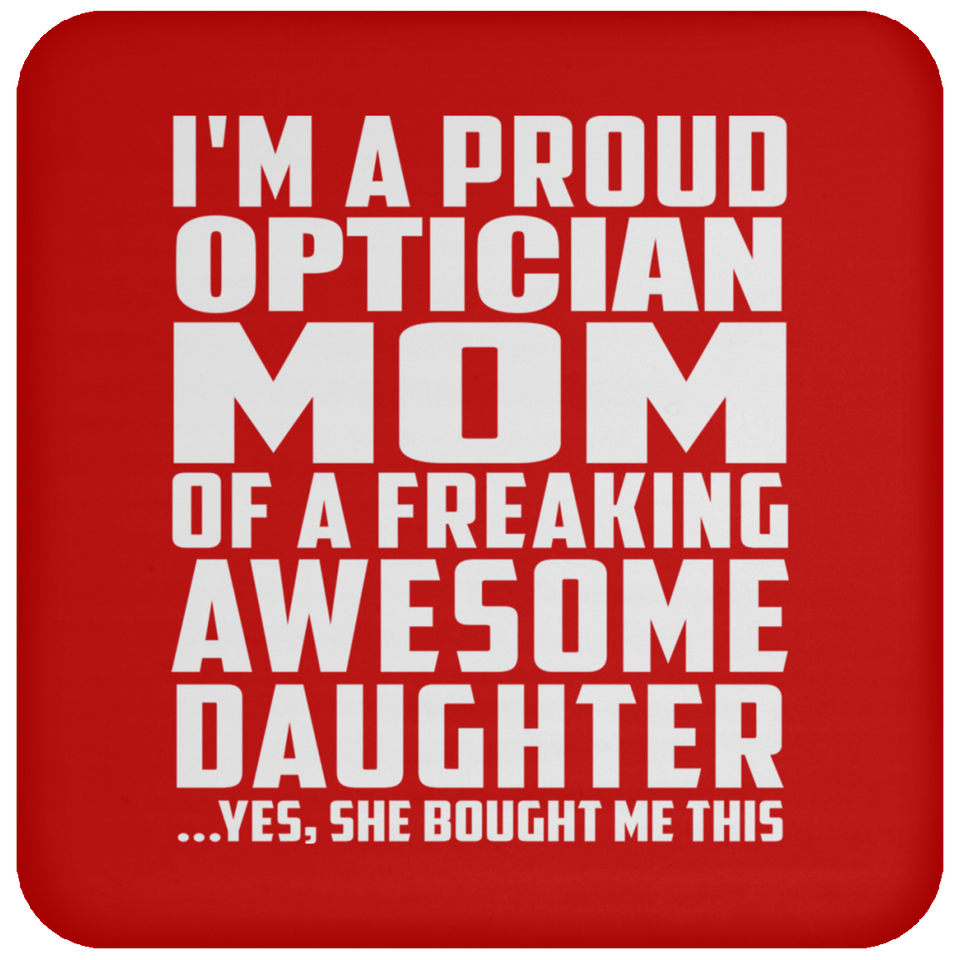 Proud Optician Mom Of Awesome Daughter - Drink Coaster