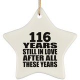 116th Anniversary 116 Years Still In Love After These Years - Star Ornament