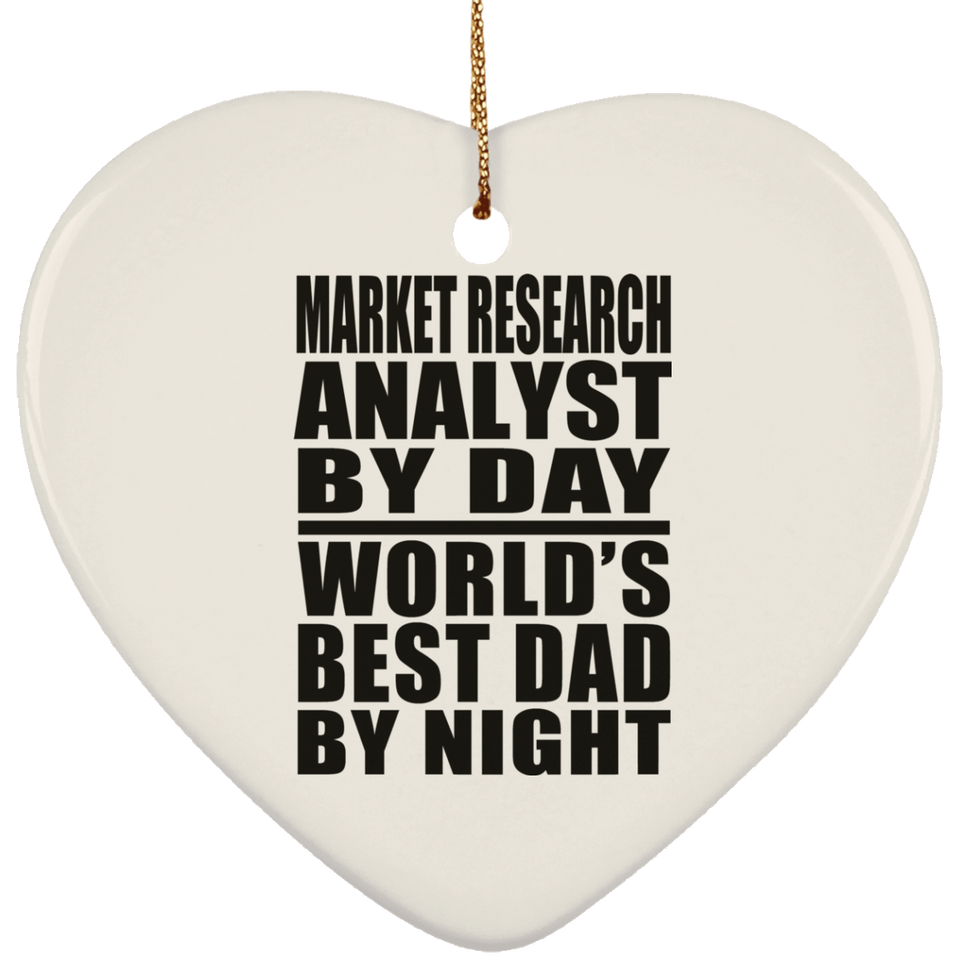 Market Research Analyst By Day World's Best Dad By Night - Heart Ornament