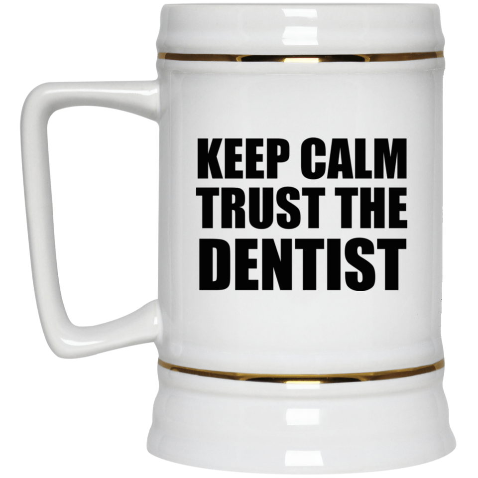 Keep Calm and Trust The Dentist - Beer Stein