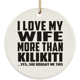 I Love My Wife More Than Kilikiti - Circle Ornament