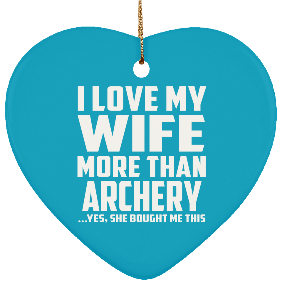 I Love My Wife More Than Archery - Heart Ornament