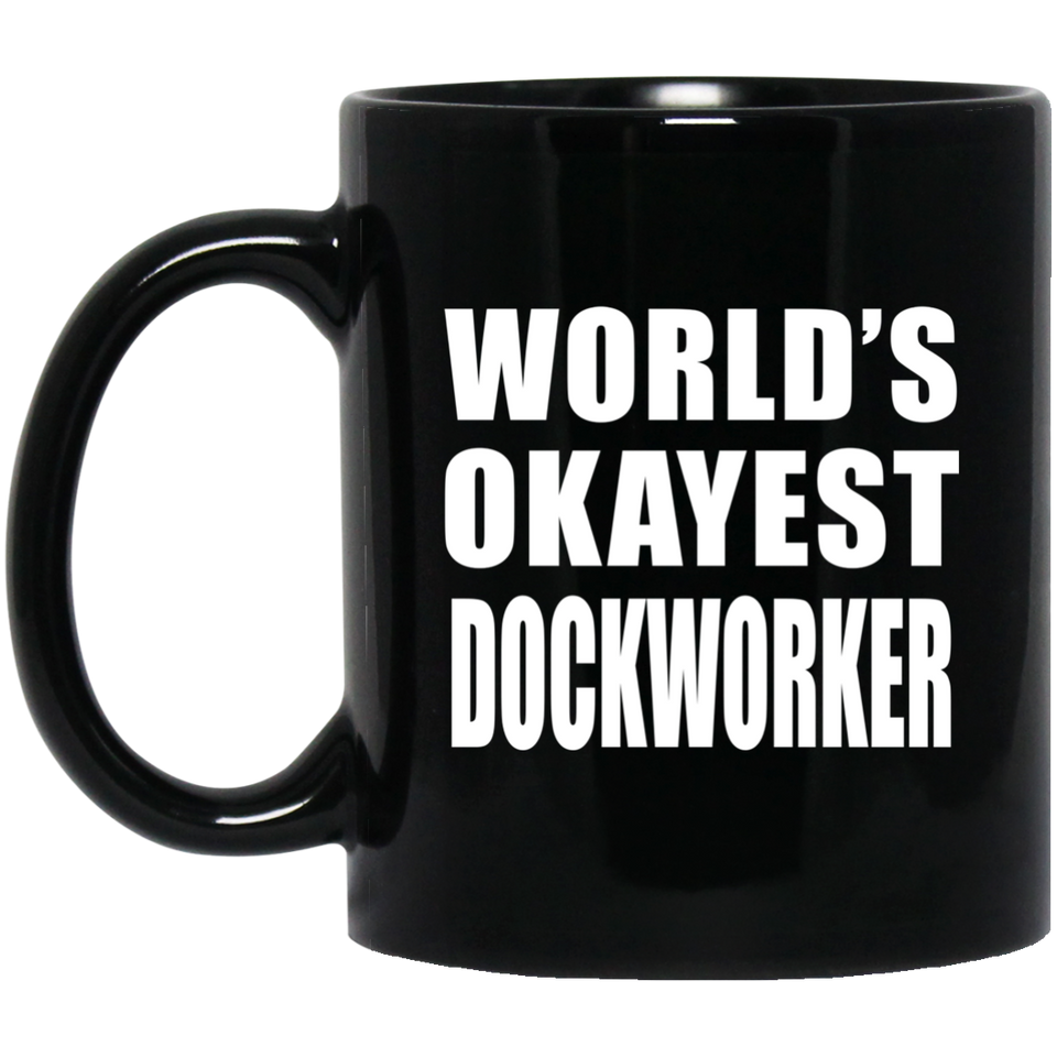 World's Okayest Dockworker - 11 Oz Coffee Mug Black