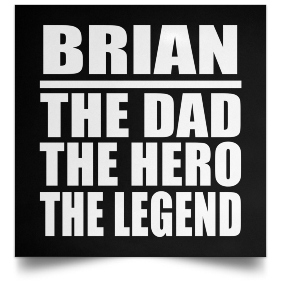 Brian The Dad The Hero The Legend - Poster Square