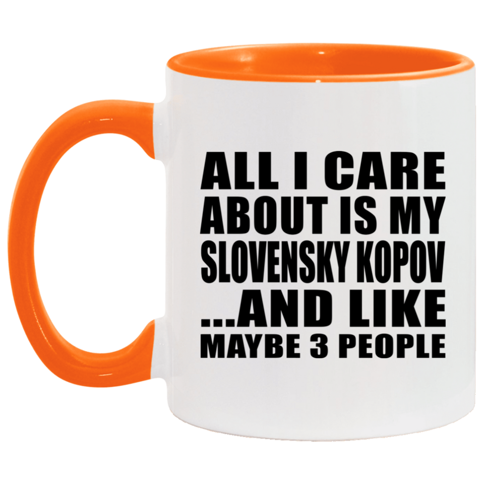 All I Care About Is My Slovensky Kopov - 11oz Accent Mug Orange