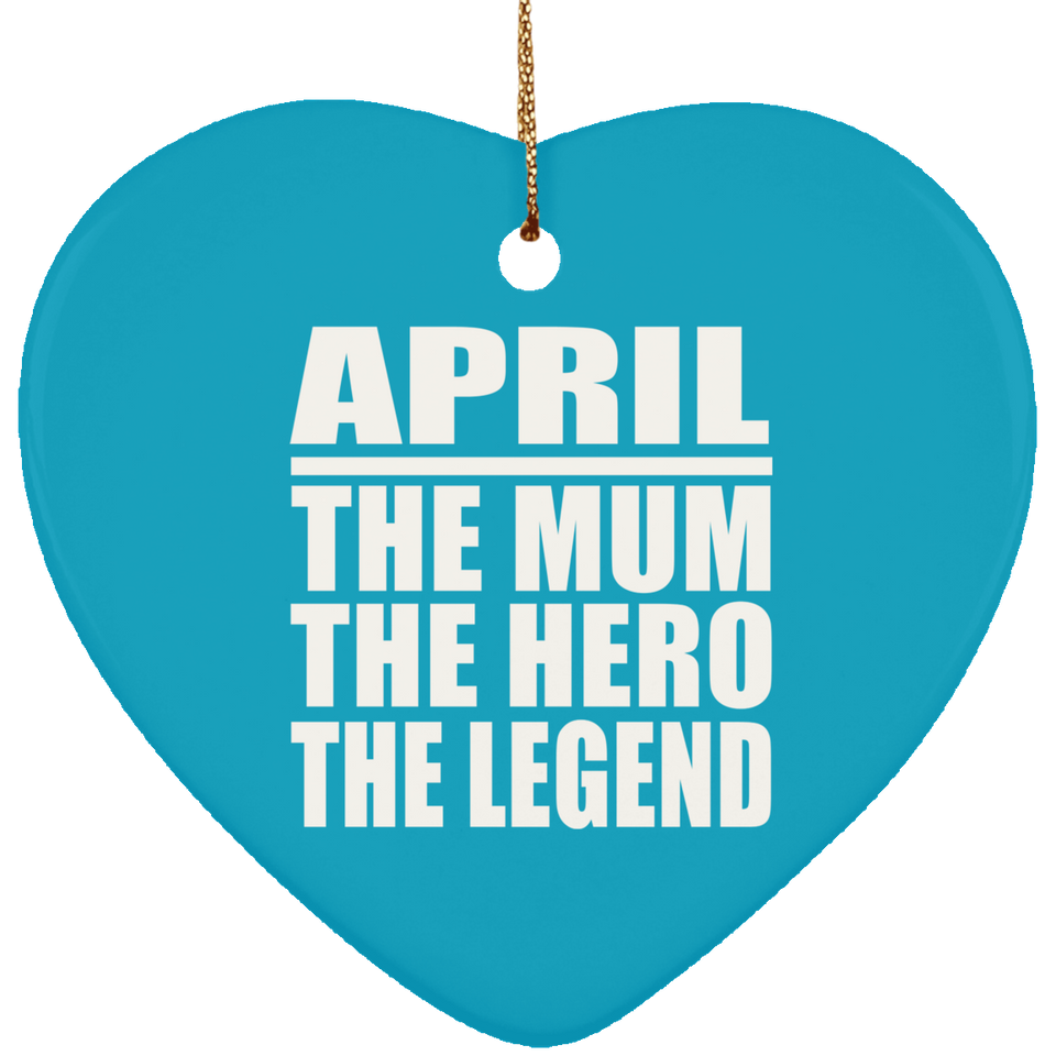 April The Mum The Hero The Legend - Heart Ornament