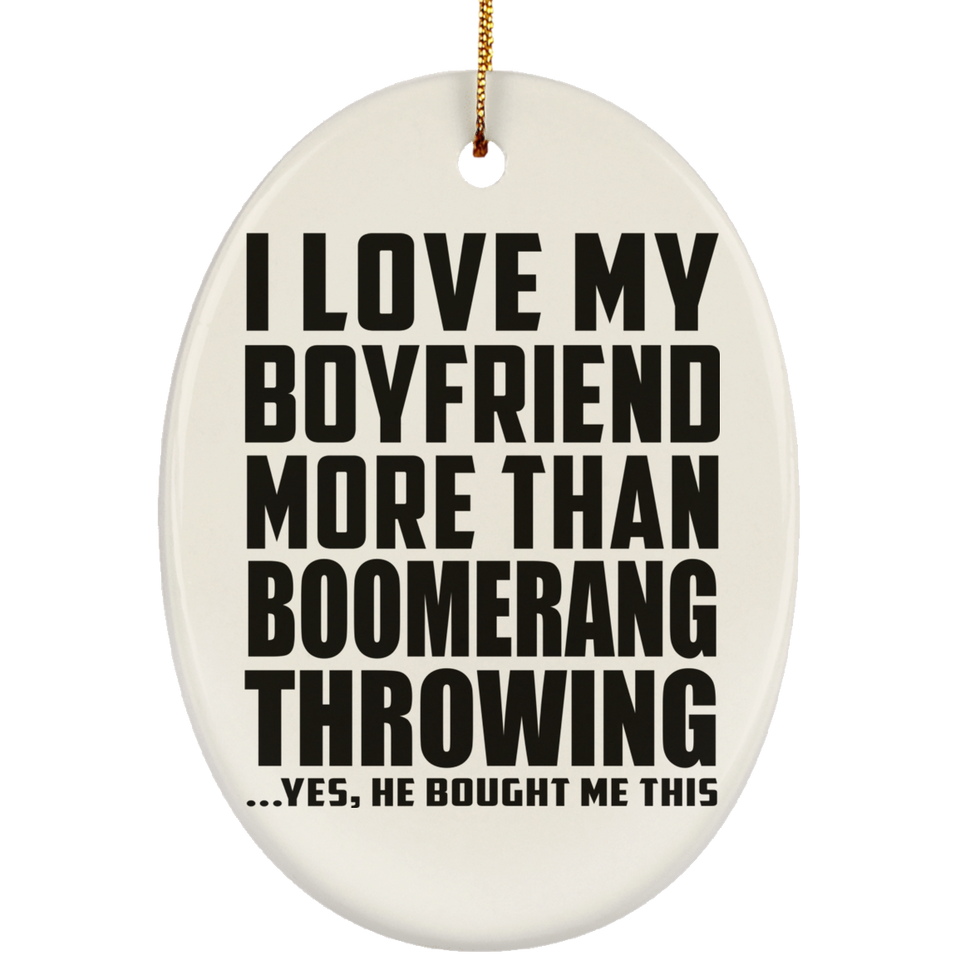 I Love My Boyfriend More Than Boomerang Throwing - Oval Ornament