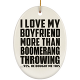 I Love My Boyfriend More Than Boomerang Throwing - Oval Ornament