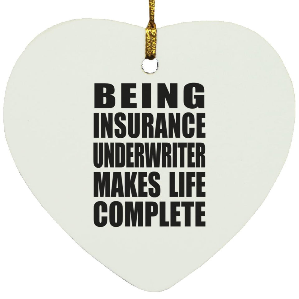 Being Insurance Underwriter Makes Life Complete - Heart Ornament