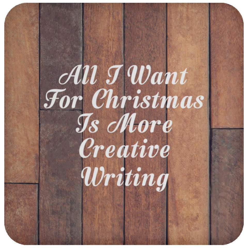 All I Want For Christmas Is More Creative Writing - Drink Coaster E