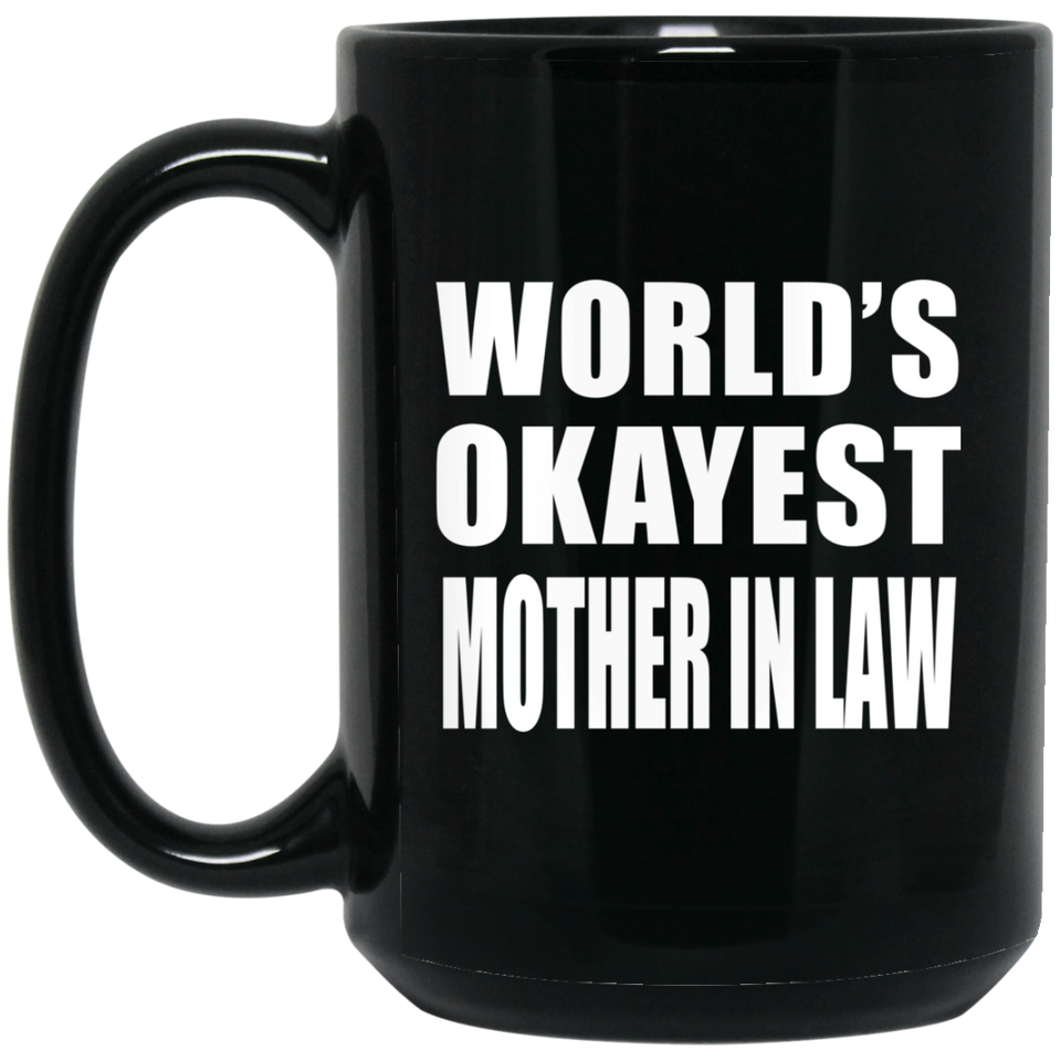 World's Okayest Mother In Law - 15 Oz Coffee Mug Black