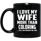 I Love My Wife More Than Coloring - 11 Oz Coffee Mug Black