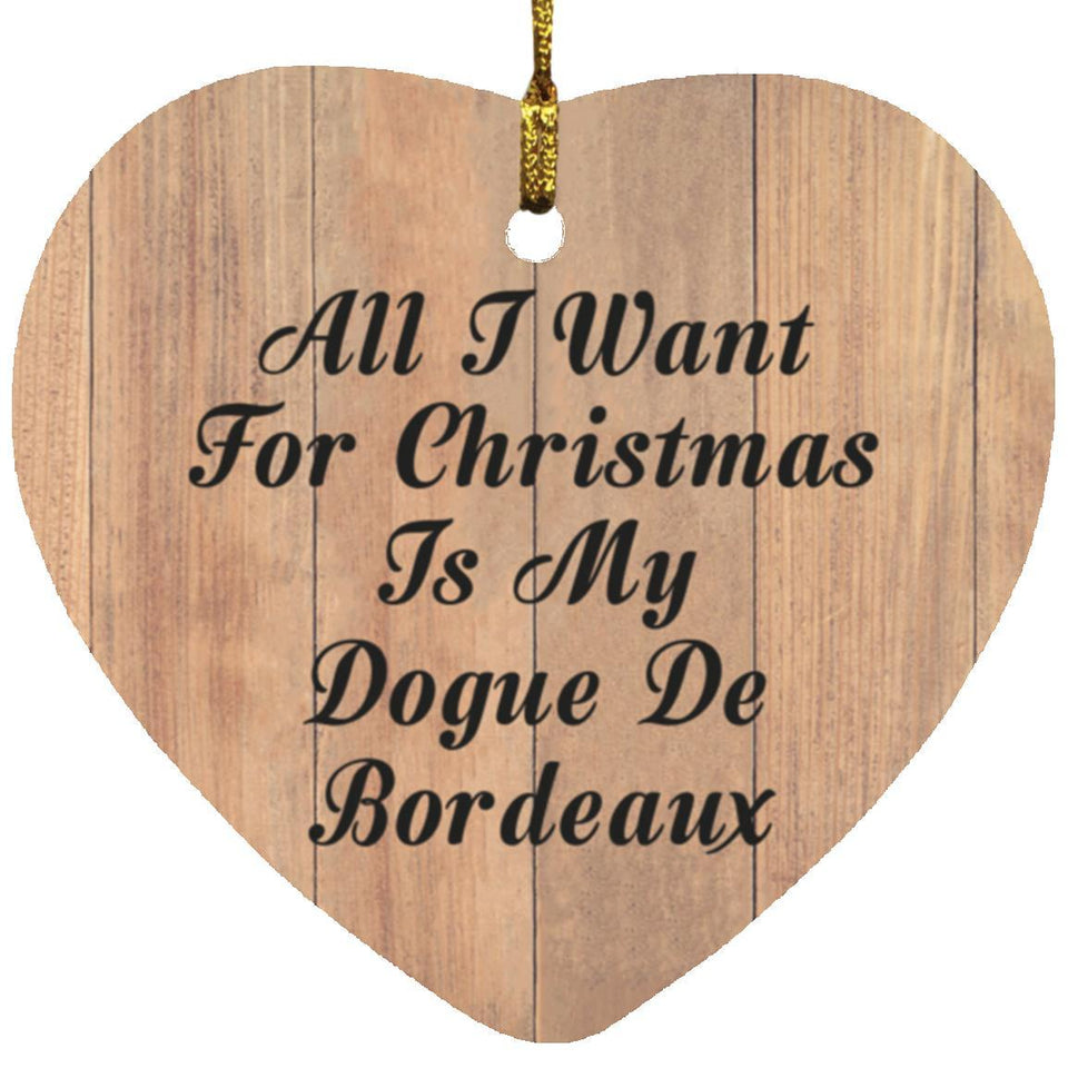 All I Want For Christmas Is My Dogue De Bordeaux - Heart Ornament C