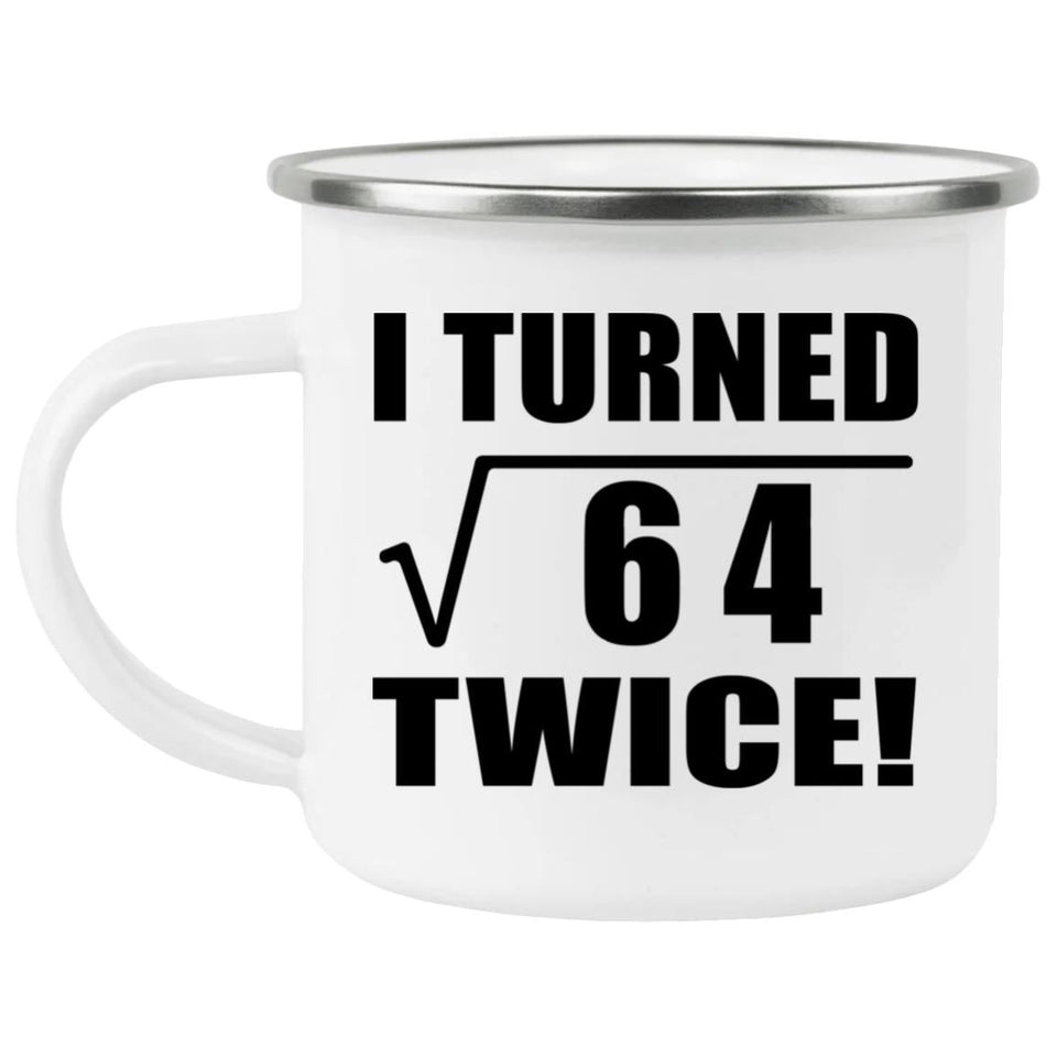 16th Birthday I Turned Square Root of 64 Twice - 12oz Camping Mug