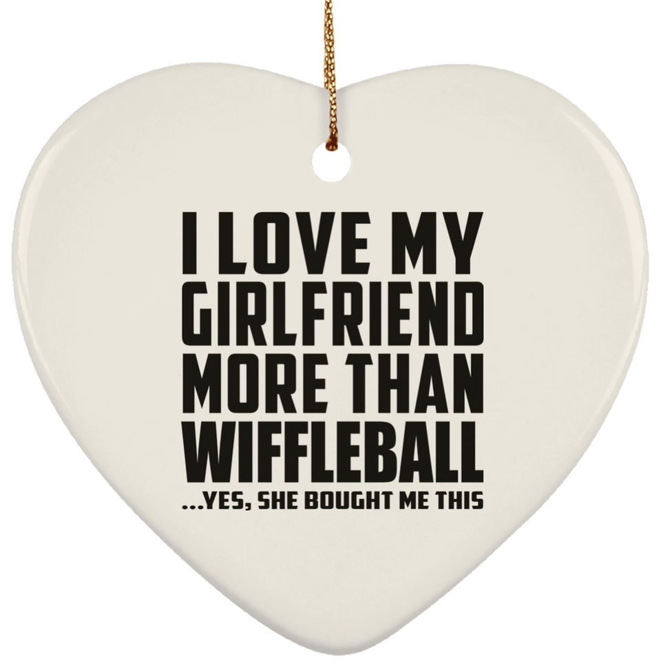 I Love My Girlfriend More Than Wiffleball - Heart Ornament