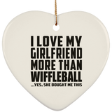 I Love My Girlfriend More Than Wiffleball - Heart Ornament