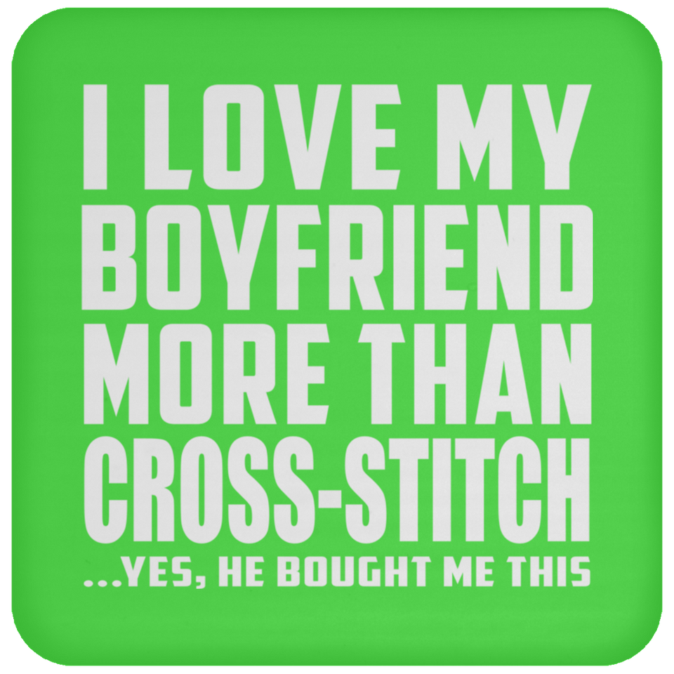 I Love My Boyfriend More Than Cross-Stitch - Drink Coaster