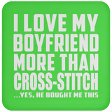 I Love My Boyfriend More Than Cross-Stitch - Drink Coaster