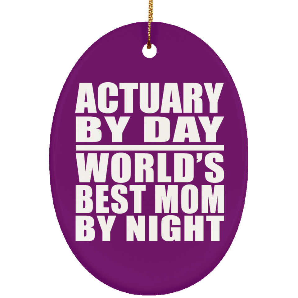 Actuary By Day World's Best Mom By Night - Oval Ornament