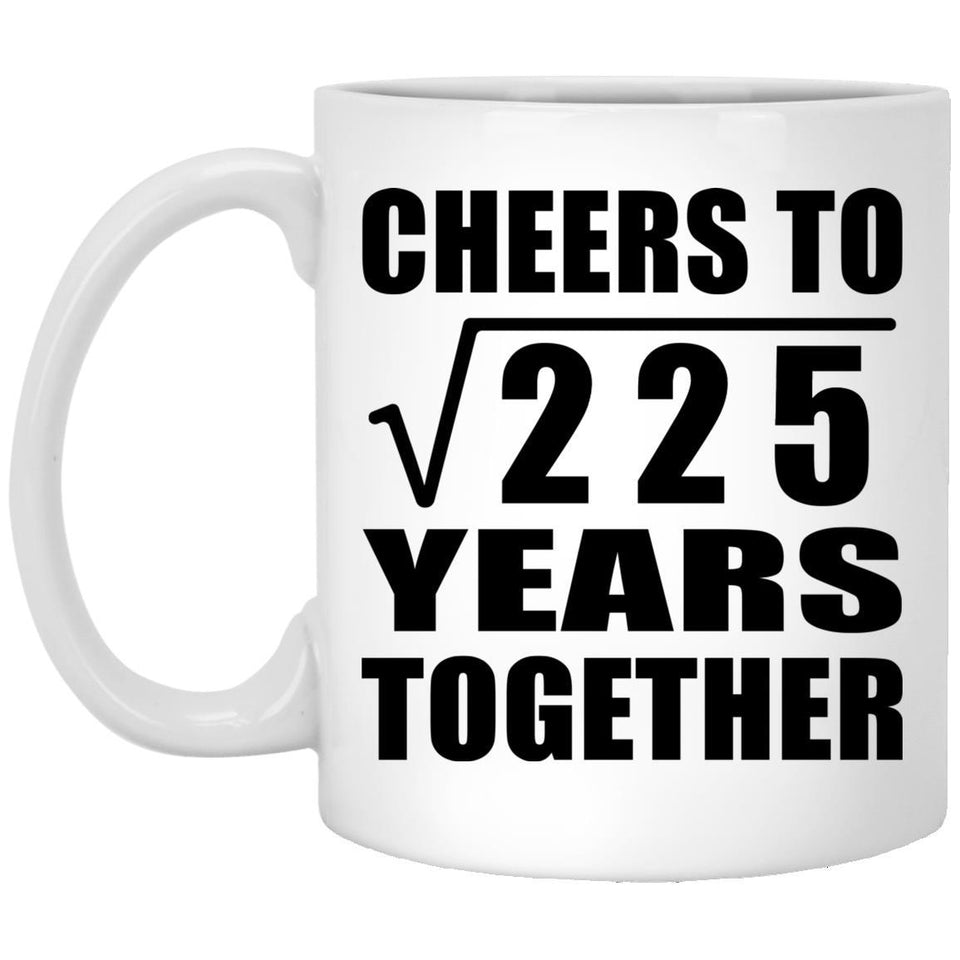 15th Anniversary Cheers To Square Root of 225 Years Together - 11oz Coffee Mug