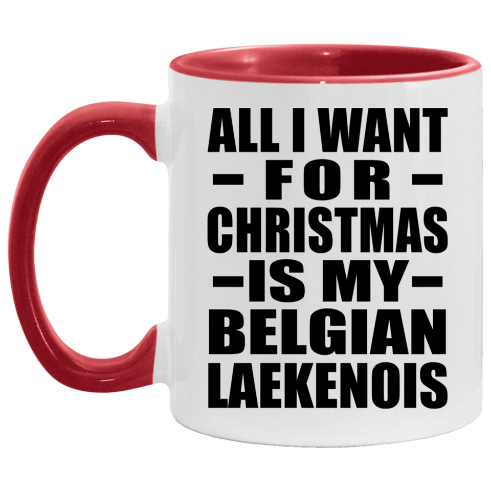 All I Want For Christmas Is My Belgian Laekenois - 11oz Accent Mug Red