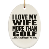 I Love My Wife More Than Golf - Oval Ornament