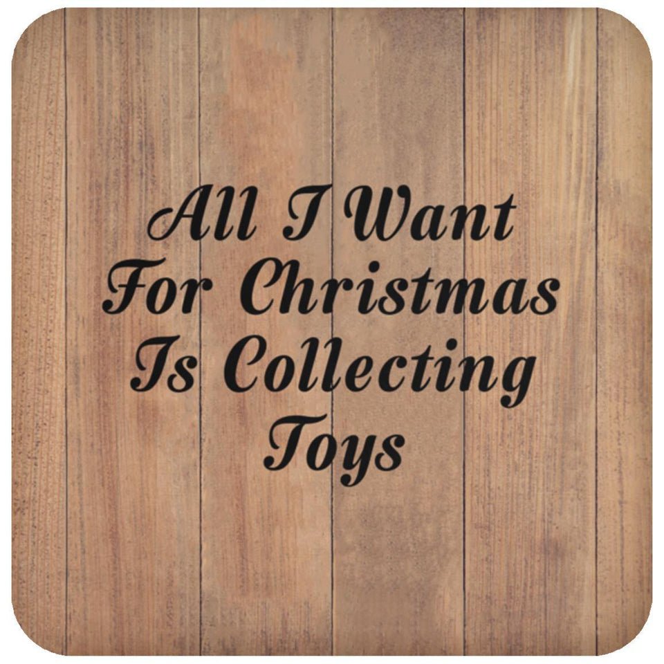 All I Want For Christmas Is Collecting Toys - Drink Coaster C