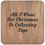 All I Want For Christmas Is Collecting Toys - Drink Coaster C