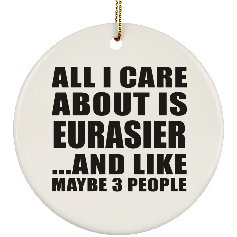 All I Care About Is Eurasier - Circle Ornament