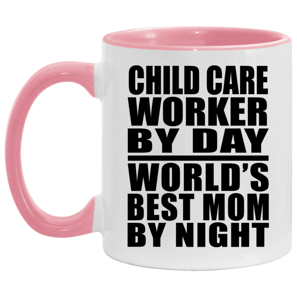 Child Care Worker By Day World's Best Mom By Night - 11oz Accent Mug Pink