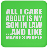 All I Care About Is My Son In Law - Drink Coaster