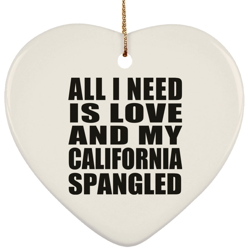 All I Need Is Love And My California Spangled - Heart Ornament