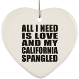 All I Need Is Love And My California Spangled - Heart Ornament