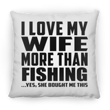 I Love My Wife More Than Fishing - Throw Pillow