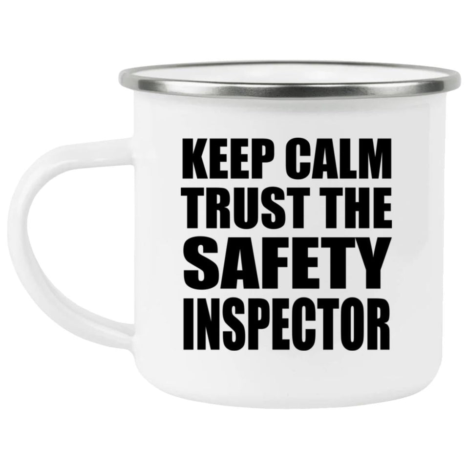 Keep Calm and Trust The Safety Inspector - 12oz Camping Mug