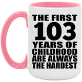 103rd Birthday First 103 Years of Childhood Are The Hardest - 15oz Accent Mug Pink