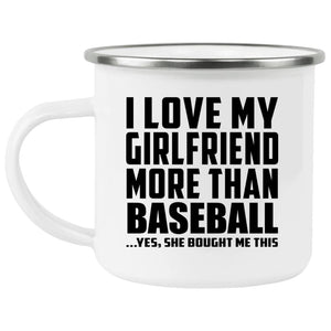 I Love My Girlfriend More Than Baseball - 12oz Camping Mug