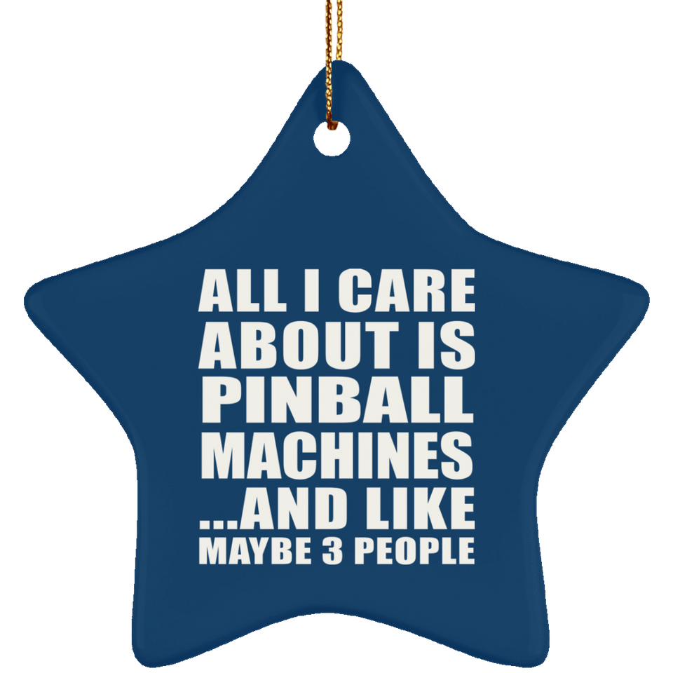 All I Care About Is Pinball Machines - Star Ornament