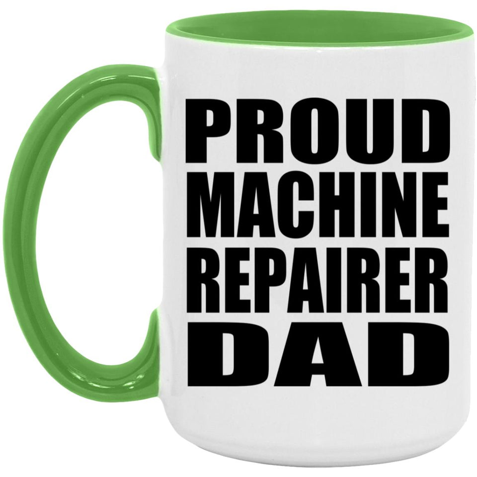 Proud Machine Repairer Dad - 15oz Accent Mug Green