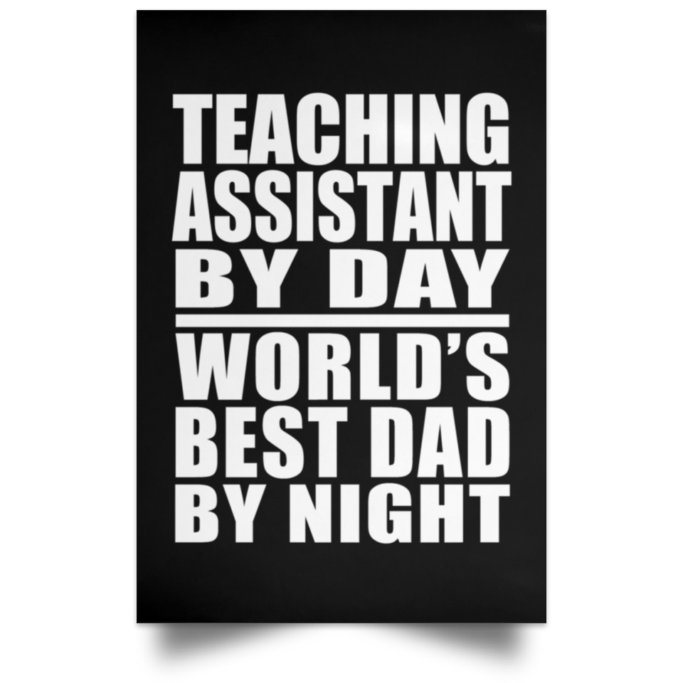 Teaching Assistant By Day World's Best Dad By Night - Poster Portrait