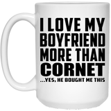 I Love My Boyfriend More Than Cornet - 15 Oz Coffee Mug