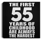 55th Birthday First 55 Years of Childhood Are The Hardest - Canvas Square