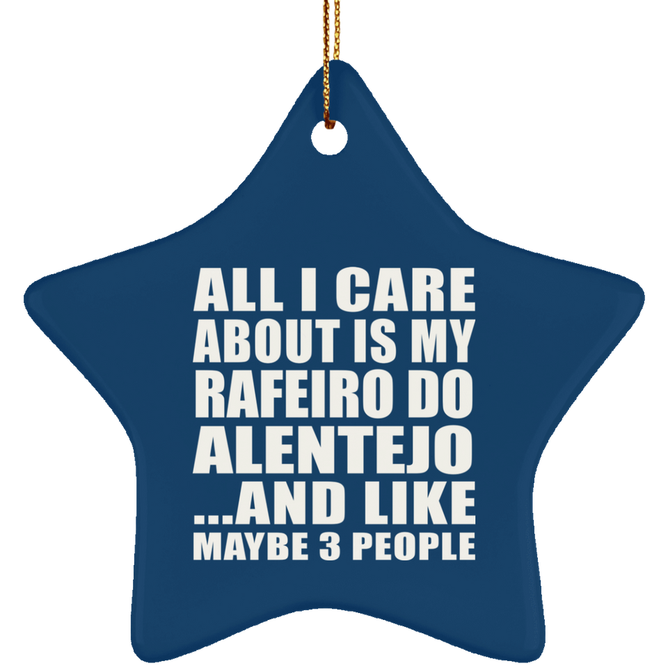 All I Care About Is My Rafeiro Do Alentejo - Star Ornament
