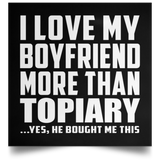 I Love My Boyfriend More Than Topiary - Poster Square