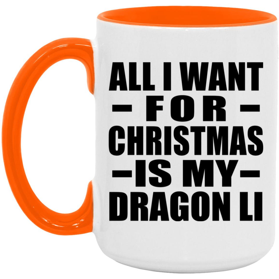 All I Want For Christmas Is My Dragon Li - 15oz Accent Mug Orange