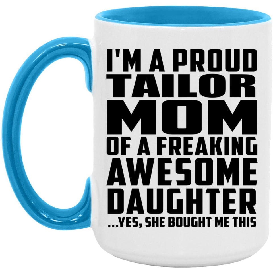 Proud Tailor Mom Of Awesome Daughter - 15oz Accent Mug Blue