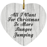 All I Want For Christmas Is More Bungee Jumping - Heart Ornament F